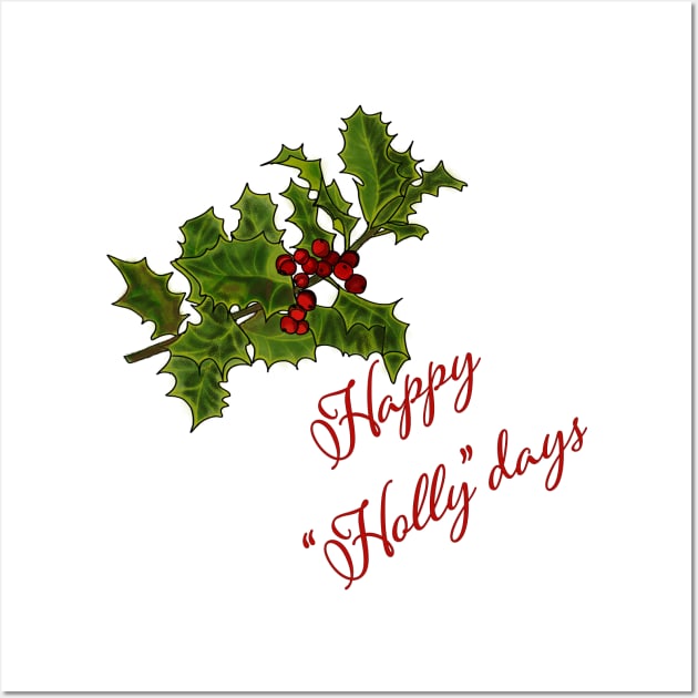 Happy "Holly"Days Holly Branch Design Wall Art by PurposelyDesigned